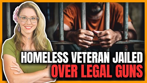 Homeless Veteran Jailed for Legally Owned Guns