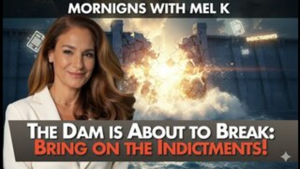 MORNINGS WITH MEL K - The Dam is About to Break: Bring on the Indictments