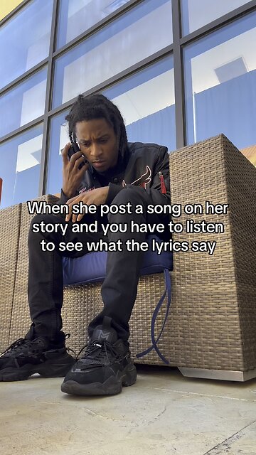 When she posted a song on her story and you trying to figure it out