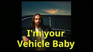 I'm your Vehicle Baby