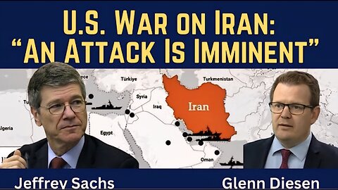 Jeffrey Sachs: U.S. War on Iran - An Attack Is Imminent