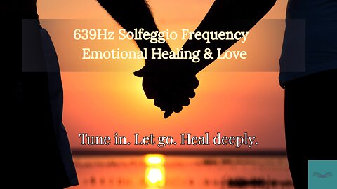 639Hz Frequency – Unlock the Power of Love & Connection | Emotional Healing Journey