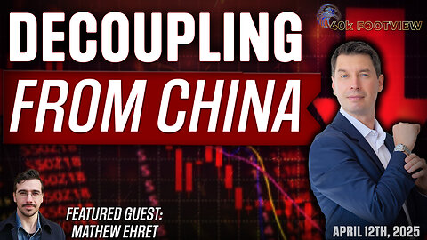 Decoupling from China with Mathew Ehret | 40K FootView Ep. 49