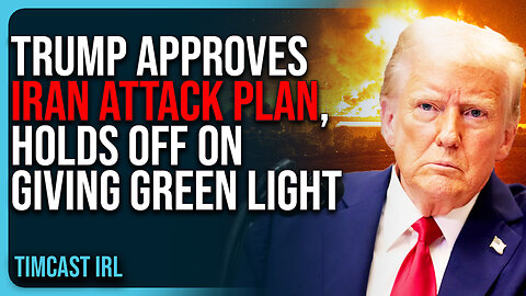 Trump APPROVES Iran ATTACK PLAN, Holds Off On Giving Green Light