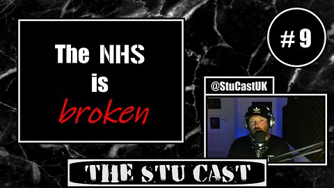 " The NHS is broken " - [The Stu Cast #.9]
