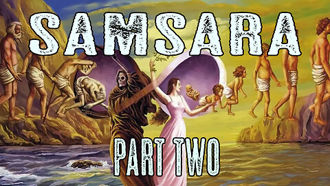 Samsara Part Two