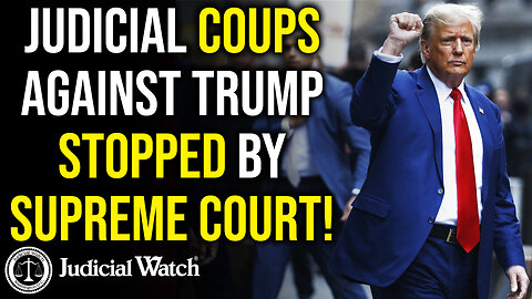 JUDICIAL COUPS AGAINST TRUMP STOPPED BY SUPREME COURT!