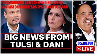 TULSI GABBARD AND DAN BONGINO SOUND ALARMS! CNN MISREADS EPSTEIN EFFECT! AND MORE!