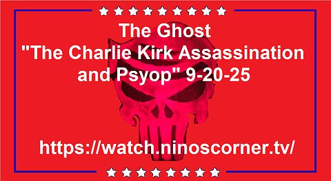 The Ghost "The Charlie Kirk Assassination and Psyop" 9-20-25