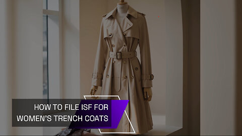 How To File ISF For Women's Trench Coats