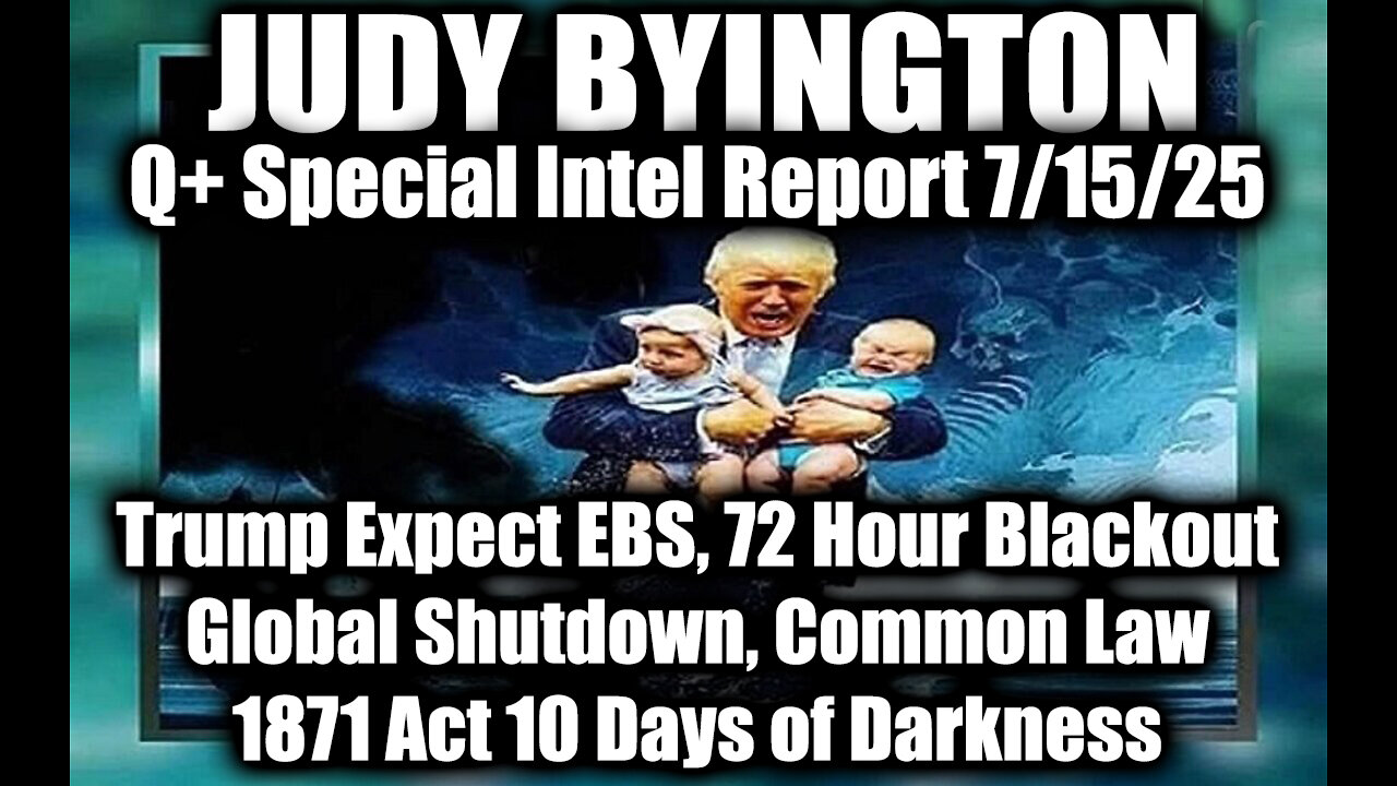 7.15.25, Trump Expect EBS, 72 Hour Blackout, Global Shutdown; 1871 Act; 10 Days of Darkness