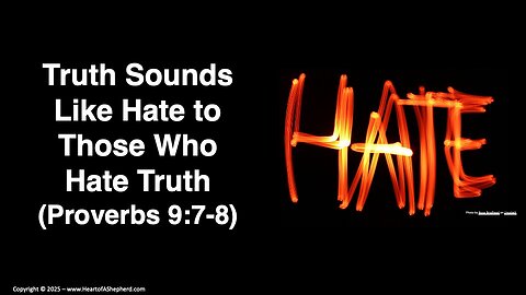 Warning: Truth Sounds Like Hate to Those Who Hate Truth (Proverbs 9:7-8)