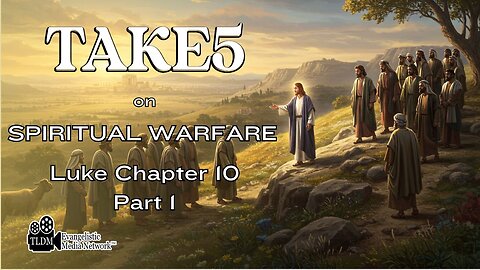 TAKE 5 on Spiritual Warfare - Luke Chapter 10 PT1