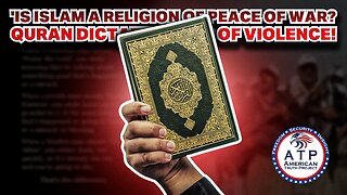 IS ISLAM A RELIGION OF PEACE OR WAR? QURAN DICTATES ACTS OF VIOLENCE!