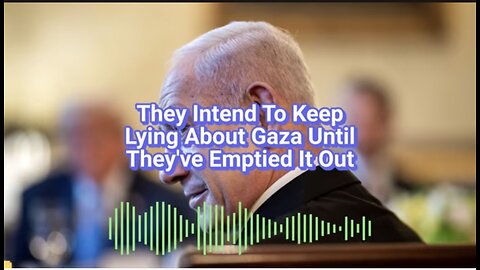 Caitlin Johnstone ~ They Intend To Keep Lying About Gaza Until They've Emptiedlt.Out