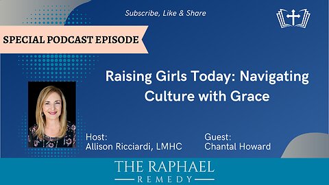Ep. 305 Raising Girls Today: Navigating Culture with Grace