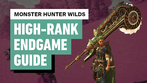 Monster Hunter Wilds - Your Guide to High Rank and ENDGAME