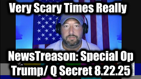 Very Scary Times Really. 8-22-25-AT-1PM-CST-45G-EST #TRUTH