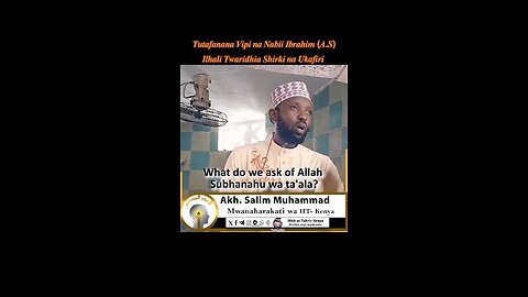 Tutafanana Vipi na Nabii Ibrahim (A.S) Ilhali Twaridhia Shirki na Ukafiri