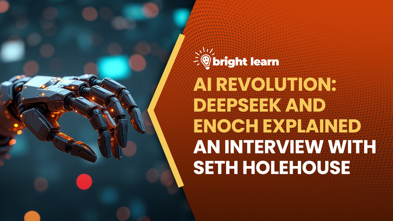 BrightLearn - AI Revolution: DeepSeek and Enoch Explained, an interview with Seth Holehouse