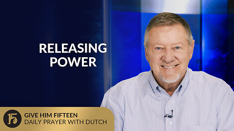 Releasing Power | Give Him 15: Daily Prayer with Dutch | August 1, 2025