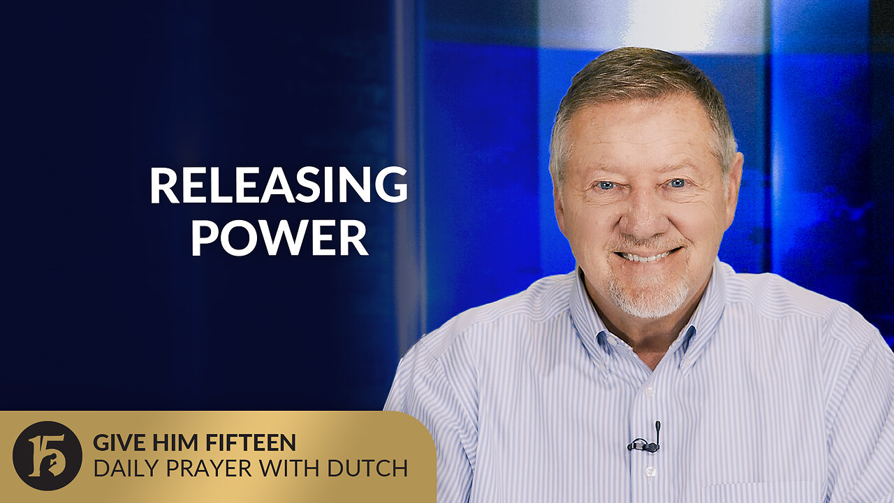 Releasing Power | Give Him 15: Daily Prayer with Dutch | August 1, 2025