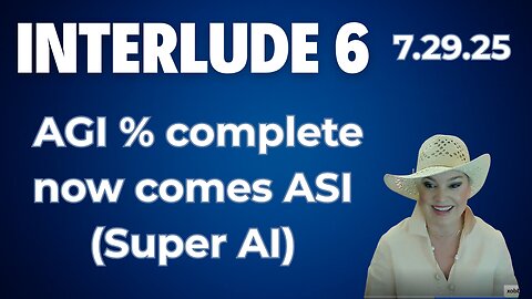 Interlude 6 | 7.29.25 | AGI % complete now comes ASI (Super AI)