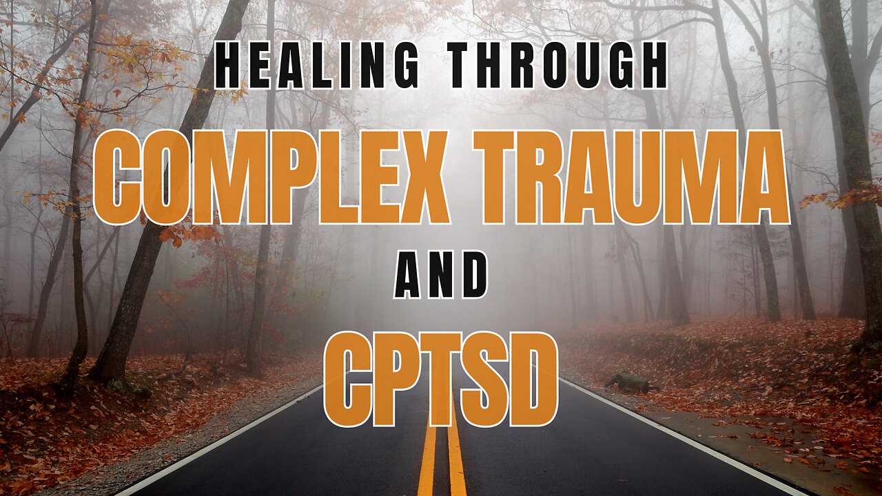 Healing Through Complex Trauma and CPTSD