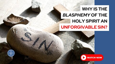 Why is the blasphemy of the Holy Spirit an unforgivable sin?