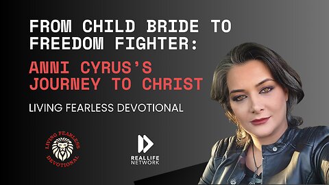 From Child Bride to Freedom Fighter: Anni Cyrus