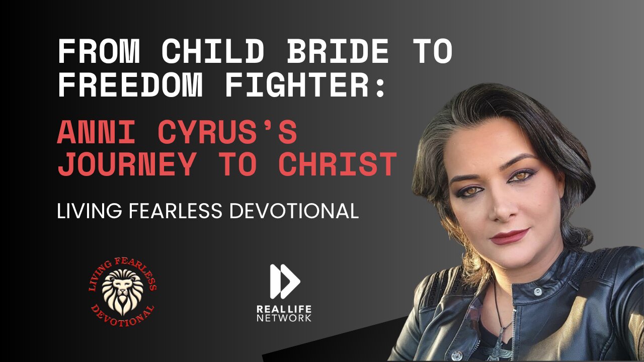From Child Bride to Freedom Fighter: Anni Cyrus