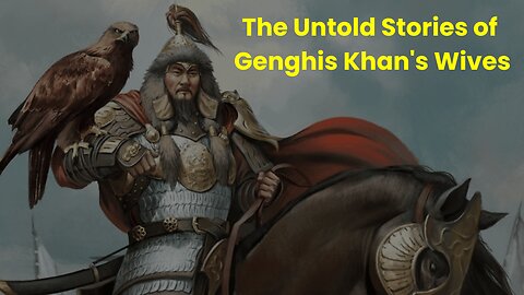 The Untold Stories of Genghis Khan's Wives