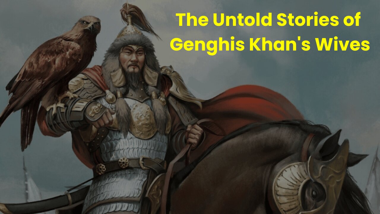 The Untold Stories of Genghis Khan's Wives
