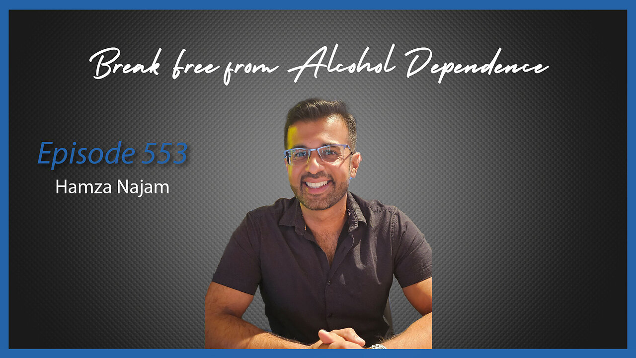 Ep. 553 Break Free from Alcohol Dependence with Hamza Najam