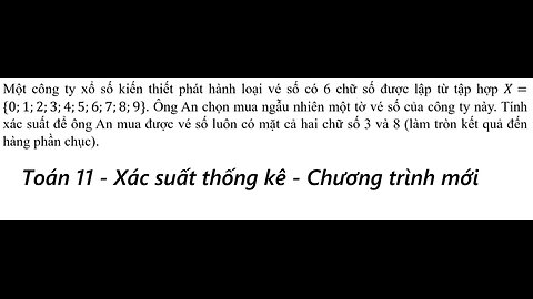 Toán 11: Xác suất: Một công ty xổ số kiến thiết phát hành loại vé số có 6 chữ số được lập từ tập hợp
