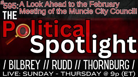 #595 | A Look Ahead to the February Meeting of the Muncie City Council! | The Political Spotlight