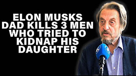 Elons father killed 3 kidnapper!