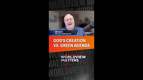 🤔God’s Creation vs. Green Agenda