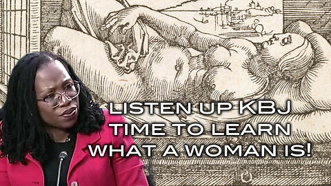 Listen Up KBJ - Time to Learn What a Woman Is!