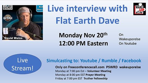 [Wakeuporelse PMA] Flat Earth Dave - Live Stream - Monday 12noon Nov 20th