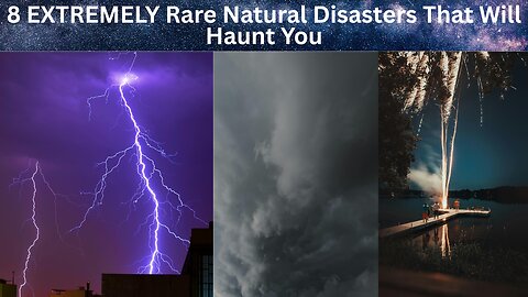 Nature’s Rarest Fury | 8 Unbelievable Disasters Caught on Camera