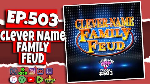 Clever Name Family Feud - Clever Name Podcast #503