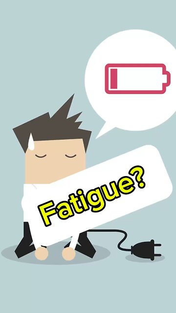 Fatigue?