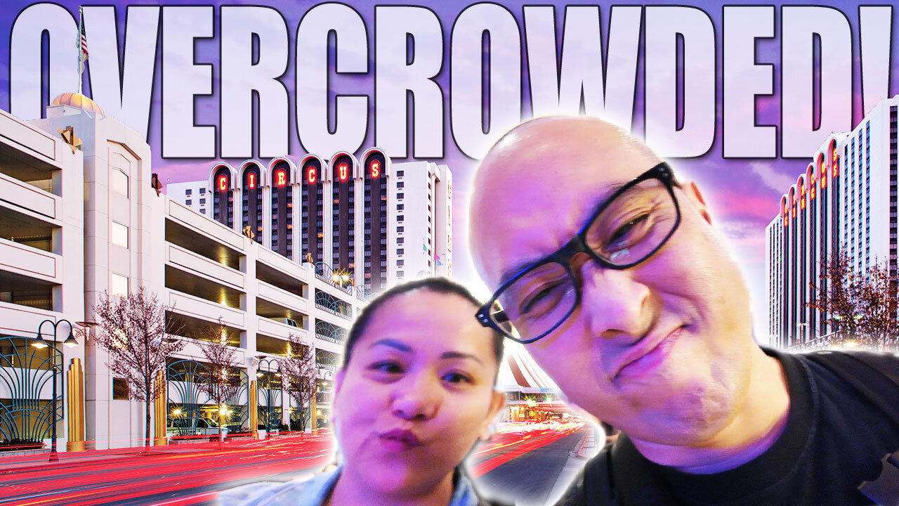 CIRCUS CIRCUS RENO, OVERCROWDED in 2025?