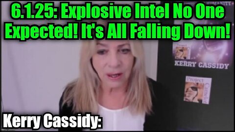 Kerry Cassidy: 6.1.25: Explosive Intel No One Expected! It's All Falling Down!