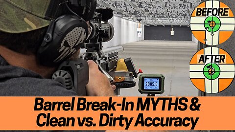 Barrel Break-In MYTHS & Clean vs. Dirty Accuracy [Must See Results]