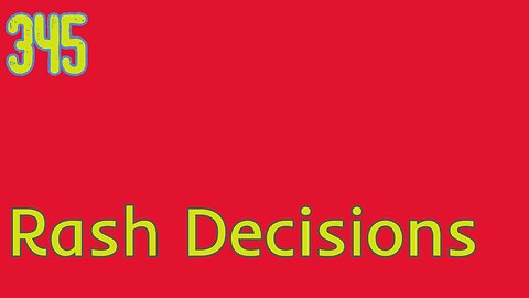 Midnight Oblivion Pt 345: Rash Decisions