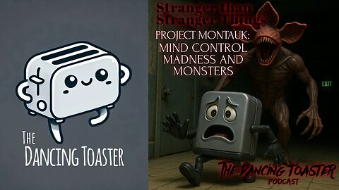 Dancing Toaster e27 Stranger than Stranger Things- Project Montauk: Mind control, madness & monsters