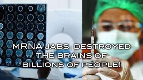 mRNA Jabs Destroyed the Brains of Billions of People!