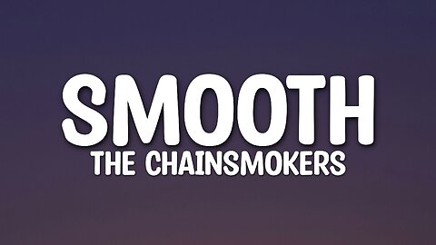 The Chainsmokers - Smooth (Lyrics)
